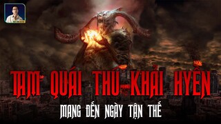 TAM QUÁI THÚ KHẢI HUYỀN: TẬN THẾ ĐANG GẦN KỀ?