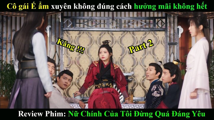 Review Phim: Nữ Chính Của Tôi Đừng Quá Đáng Yêu | Phần 2 | Phim Xuyên Không Hay Nhất