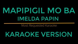 Mapipigil Mo Ba - Imelda Papin (Karaoke Version)
