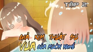 Tóm Tắt Anime: " Em Ước Mơ Trở Thành Giả Kim Thuật Sư, VUA Của Mọi Nghề " | Tập 2