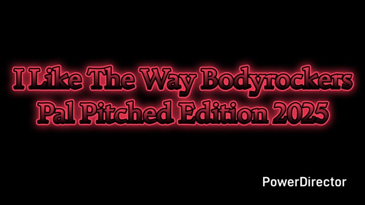 I Like The Way Bodyrockers Pal Pitched Edition 2025