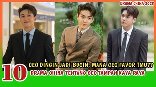 10 CEO DINGIN JADI BUCIN DI DRAMA CHINA BARU 2023 - Wajib Ditonton