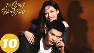 [VIETSUB] Tôi Sống Ở Nơi Khác - Tập 10 | Chung Sở Hy, Lưu Học Nghĩa, Lâm Vũ Thân | WeTV