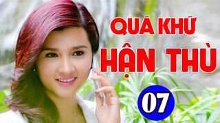 Phim Việt Nam Hay 2023 | QUÁ KHỨ HẬN THÙ - TẬP 7 | Phim Bộ Tình Cảm Việt Nam Mới Nhất