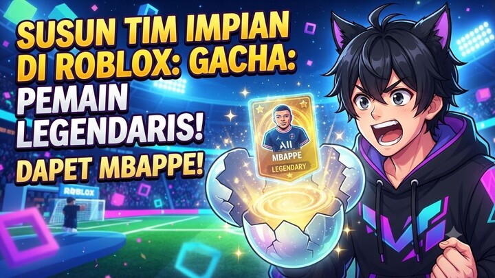 SUSUN TIM IMPIAN DI ROBLOX_ GACHA PEMAIN LEGENDARIS!
