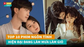 Top 10 phim ngôn tình hiện đại Hoa Ngữ hay nhất đang làm mưa làm gió hiện nay|Hóng Cbiz