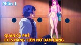 Tóm Tắt Anime " Số Hưởng Sống Chung Quán Cà Phê Với 5 Thiếu Nữ DAM DANG"  Phần 1 |  Review Anime Hay