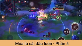 Múa lú cái đầu luôn #5