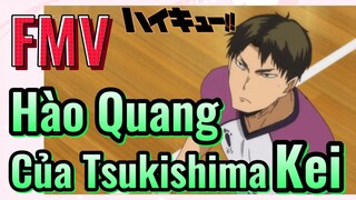 [Haikyu!!] FMV | Hào Quang Của Tsukishima Kei