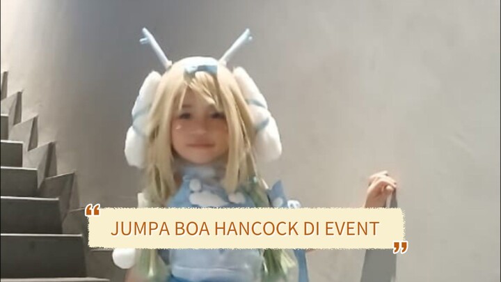 JUMPA BOA HANCOCK DI EVENT