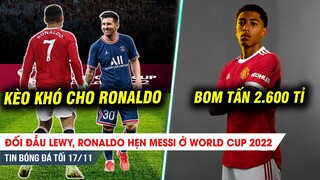 TIN BÓNG ĐÁ TỐI 17/11| Đối đầu Lewy, Ronaldo hẹn Messi ở WC2022; MU nổ bom tấn trăm triệu thay Pogba