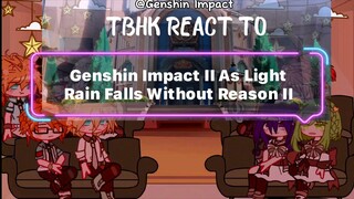 TBHK React to II Genshin Impact II As Light Rain Falls Without Reason ll