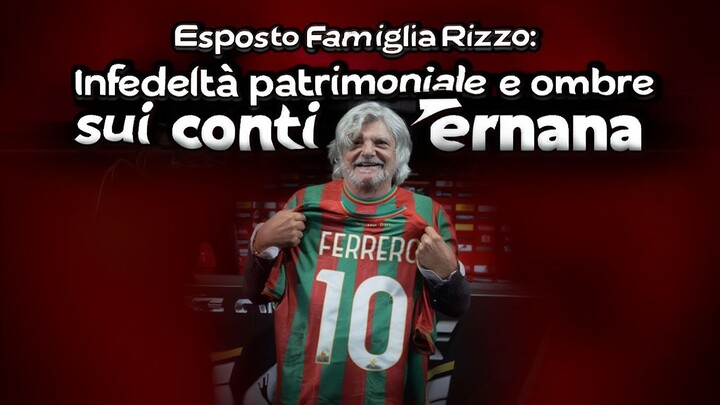 Esposto Famiglia Rizzo: Infedeltà patrimoniale e ombre sui conti della Ternana