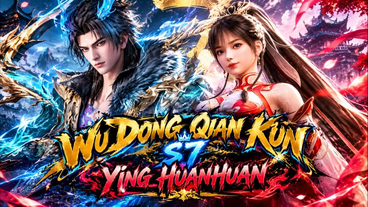 Wu Dong Qian Kun Season 7 - Ying HuanHuan‼️