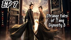 [ENG] EP 7 Strange Tales of Tang Dynasty 3: To Chang'an