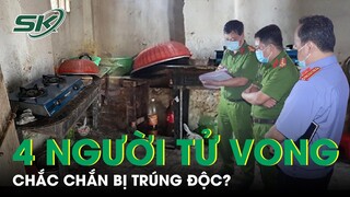 “Uẩn Khúc” Vụ 4 Người Tử Vong Sau Bữa Trưa: "Chắc Chắn Bị Trúng Độc" | SKĐS