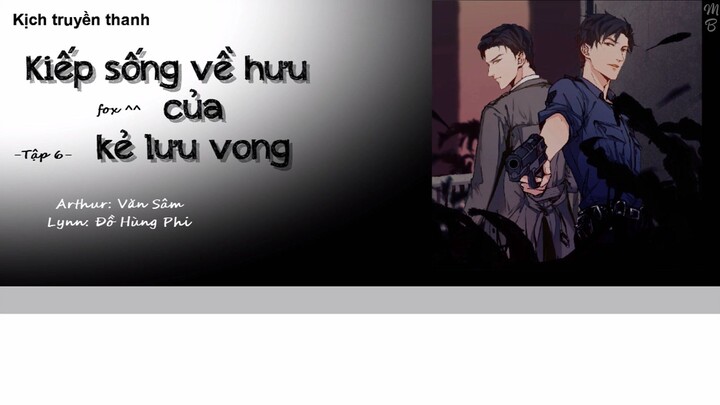 [Vietsub] Kịch truyền thanh "Kiếp sống về hưu của kẻ lưu vong" - Fox || Tập 6