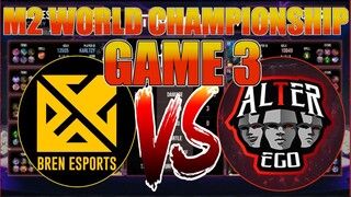 Bren Vs ALTEREGO GAME 3 M2 World CHampionship