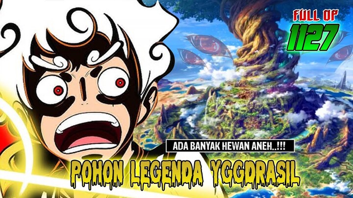 FULL OP 1127 - LUFFY KAGET! ADA MAKHLUK MITOS PENJAGA POHON LEGENDARIS YGGDRASIL DI ELBAF?!