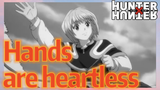 Hands are heartless