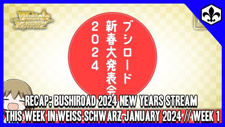 RECAP: Bushiroad 2024 New Years Stream! [This Week in Weiss Schwarz]