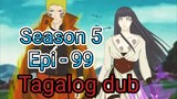 Episode 99 / Season 5 @ Naruto shippuden @ Tagalog dub