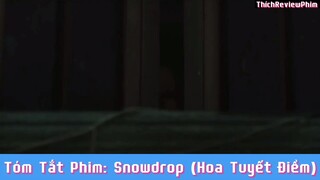 Tóm tắt phim: Snowdrop (Hoa Tuyết Điểm) [ Phần 22 ] #reviewphimhaynhat