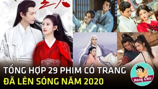 Tổng hợp 29 phim cổ trang Trung Quốc hay nhất đã lên sóng năm 2020|Hóng Cbiz