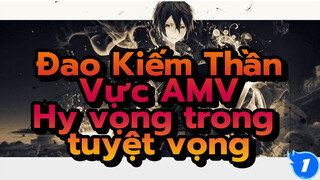 Hy vọng trong tuyệt vọng [Đao Kiếm Thần Vực AMV]_1