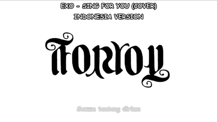 Sing For You - Exo (Indonesia Version)       Cr. fb Harpin Mustain