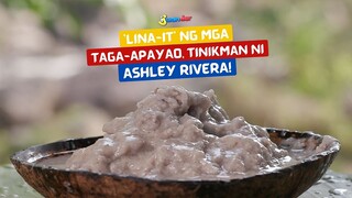 ‘Lina-it’ ng mga taga-Apayao, tinikman ni Ashley Rivera! | I Juander