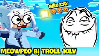 MEOWPEO BỊ TROLL 10LV: THỬ THÁCH PHÁ ĐẢO MAP TROLL SIÊU CAY TRONG MINI WORLD MINI GAME