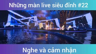 Những màn live siêu đỉnh p22