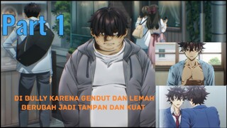 Di bully karena gendut dan lemah, berubah jadi tampan dan kuat PART 1
