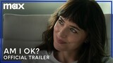 Am I Ok? | Official Trailer | Max