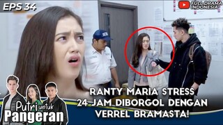 RANTY MARIA STRESS 24 JAM DIBORGOL DENGAN VERREL BRAMASTA! - PUTRI UNTUK PANGERAN EPS 34