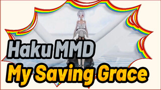 [Haku MMD] My Saving Grace