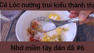 Cá Lóc nướng trui kiểu thành thị nhớ miền tây dân dã #6