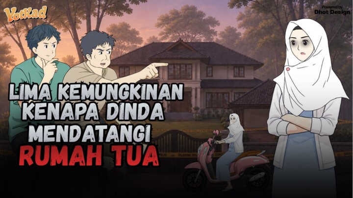 5 KEMUNGKINAN KENAPA DINDA MENDATANGI RUMAH TUA - YotKad Animasi