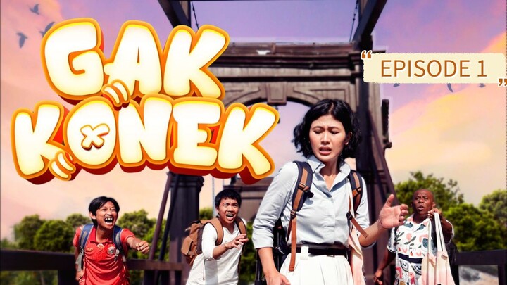 GAK KONEK EPISODE 1