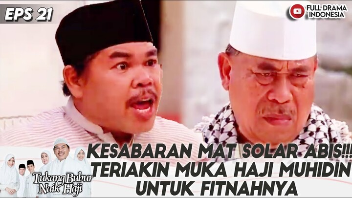 KESABARAN MAT SOLAR ABIS!!! TERIAKIN MUKA HAJI MUHIDIN UNTUK FITNAHNYA - TBNH EPS 21