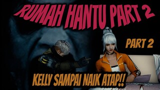 RUMAH BERH4NTU KELLY LARI SAMPAI NAIK ATAP | FILM PENDEK FREE FIRE | PART 2