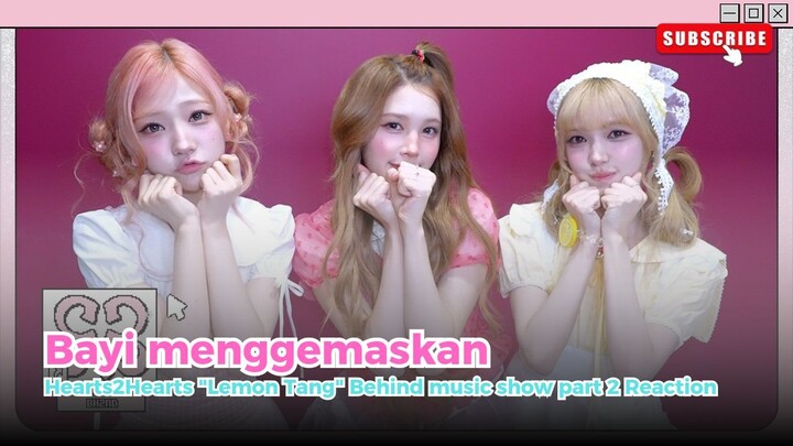 Hearts2Hearts Lemon Tang music show behind part 2 reaction