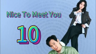 Nice To Meet You (2025) | Episode 10 | EngSub