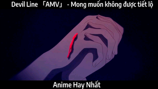 Devil Line 「AMV」 - Mong muốn không được tiết lộ | Hay Nhất