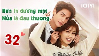 NỬA LÀ ĐƯỜNG MẬT NỬA LÀ ĐAU THƯƠNG - Tập 32 | Phim Ngôn Tình Siêu Hay | iQIYI Phim Thuyết Minh