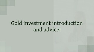Gold investment introduction and advice!