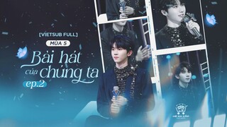 [Vietsub Full EP2]《Bài Hát Của Chúng Ta》mùa 5 - Mã Gia Kỳ