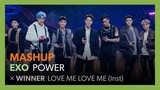 [MASHUP] EXO - POWER / WINNER - LOVE ME LOVE ME (Inst)