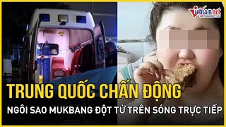 Trung Quốc chấn động vì cái chết đột ngột của ngôi sao mukbang lúc phát sóng trực tiếp | Vietnamnet